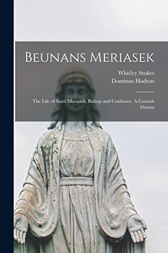 Stock image for Beunans Meriasek: The Life of Saint Meriasek, Bishop and Confessor. A Cornish Drama for sale by THE SAINT BOOKSTORE