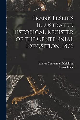 Stock image for Frank Leslie's Illustrated Historical Register of the Centennial Exposition, 1876 for sale by PBShop.store US