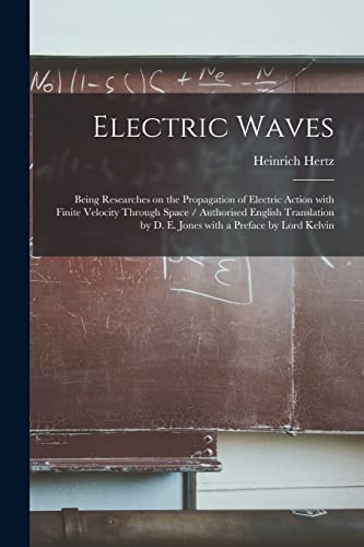 Stock image for Electric Waves: Being Researches on the Propagation of Electric Action With Finite Velocity Through Space / Authorised English Transla for sale by GreatBookPrices