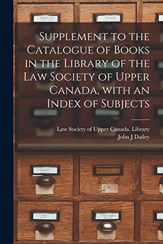 Stock image for Supplement to the Catalogue of Books in the Library of the Law Society of Upper Canada; With an Index of Subjects [microform] for sale by Ria Christie Collections