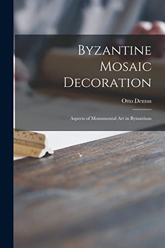 Imagen de archivo de Byzantine Mosaic Decoration; Aspects of Monumental Art in Byzantium a la venta por GreatBookPrices