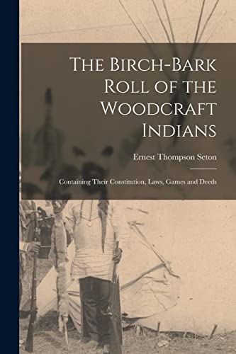Beispielbild fr The Birch-bark Roll of the Woodcraft Indians [microform]: Containing Their Constitution, Laws, Games and Deeds zum Verkauf von Lucky's Textbooks