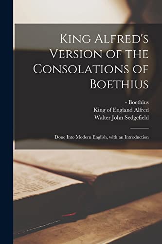Beispielbild fr King Alfred's Version of the Consolations of Boethius: Done Into Modern English, With an Introduction zum Verkauf von Lucky's Textbooks