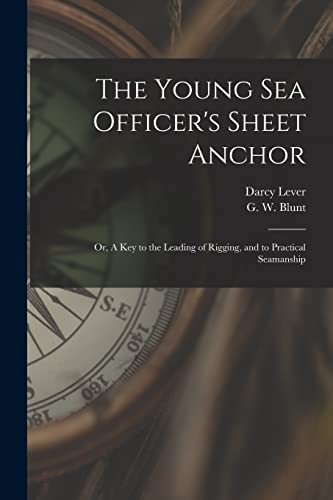 9781014568779: The Young Sea Officer's Sheet Anchor; or, A Key to the Leading of Rigging, and to Practical Seamanship