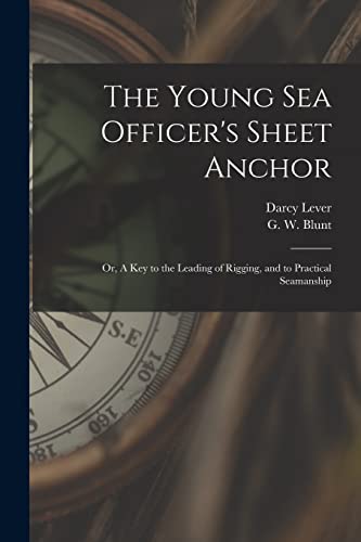 Stock image for The Young Sea Officer's Sheet Anchor; or, A Key to the Leading of Rigging, and to Practical Seamanship for sale by Russell Books