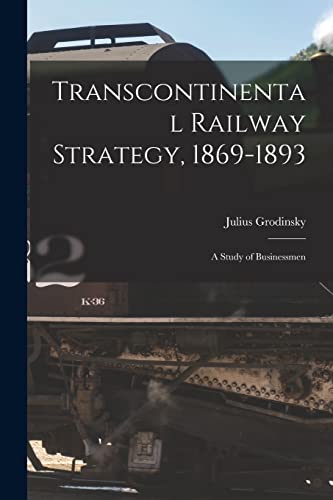 Stock image for Transcontinental Railway Strategy, 1869-1893; a Study of Businessmen for sale by GreatBookPrices