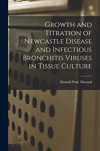 Stock image for Growth and Titration of Newcastle Disease and Infectious Bronchitis Viruses in Tissue Culture for sale by Lucky's Textbooks