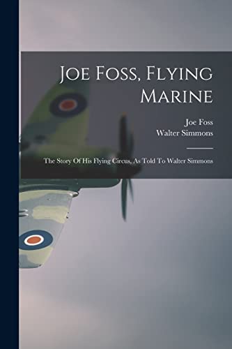 Imagen de archivo de Joe Foss, Flying Marine: The Story Of His Flying Circus, As Told To Walter Simmons a la venta por WorldofBooks