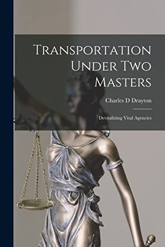 Stock image for Transportation Under Two Masters; Devitalizing Vital Agencies for sale by THE SAINT BOOKSTORE