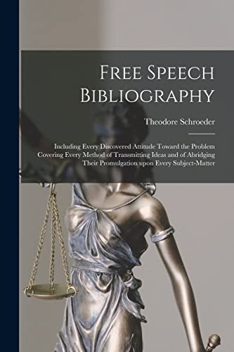 Beispielbild fr Free Speech Bibliography: Including Every Discovered Attitude Toward the Problem Covering Every Method of Transmitting Ideas and of Abridging Their Promulgation Upon Every Subject-matter zum Verkauf von Lucky's Textbooks