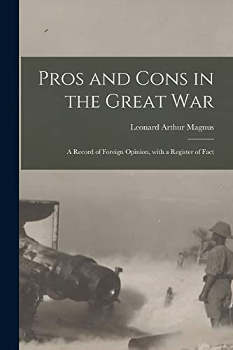 Beispielbild fr Pros and Cons in the Great War: a Record of Foreign Opinion, With a Register of Fact zum Verkauf von Lucky's Textbooks