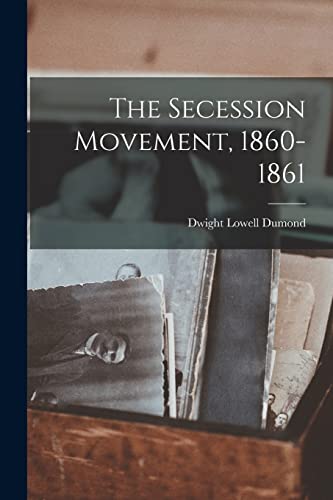 Imagen de archivo de The Secession Movement, 1860-1861 a la venta por GreatBookPrices
