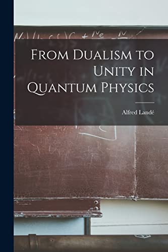 Stock image for From Dualism to Unity in Quantum Physics for sale by GreatBookPrices