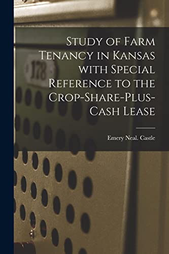 Stock image for Study of Farm Tenancy in Kansas With Special Reference to the Crop-share-plus-cash Lease for sale by Lucky's Textbooks