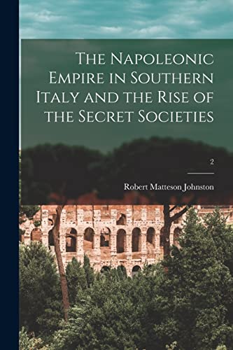 Stock image for The Napoleonic Empire in Southern Italy and the Rise of the Secret Societies; 2 for sale by Lucky's Textbooks