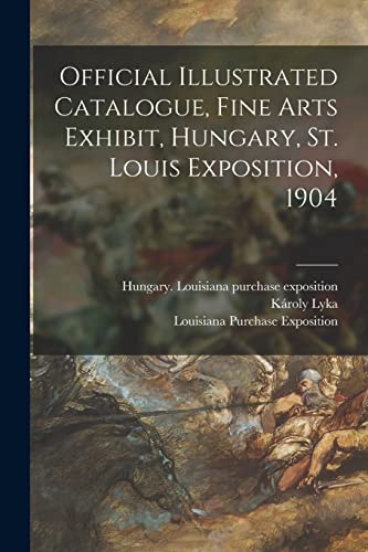 Stock image for Official Illustrated Catalogue, Fine Arts Exhibit, Hungary, St. Louis Exposition, 1904 for sale by Lucky's Textbooks