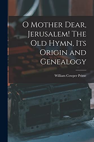 Beispielbild fr O Mother Dear, Jerusalem! [microform] The Old Hymn, Its Origin and Genealogy zum Verkauf von Lucky's Textbooks