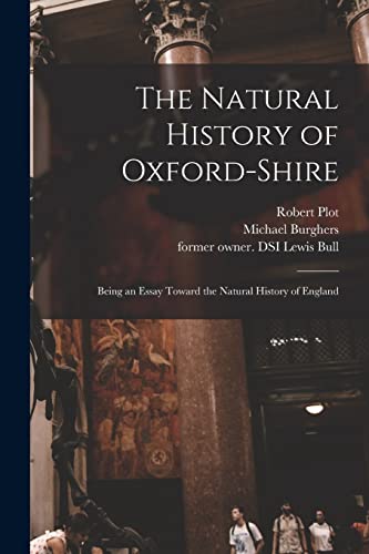 Imagen de archivo de The Natural History of Oxford-shire: Being an Essay Toward the Natural History of England a la venta por Lucky's Textbooks