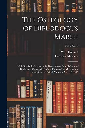 Stock image for The Osteology of Diplodocus Marsh: With Special Reference to the Restoration of the Skeleton of Diplodocus Carnegiei Hatcher, Presented by Mr. Andrew . British Museum, May 12, 1905; vol. 2 no. 6 for sale by Chiron Media