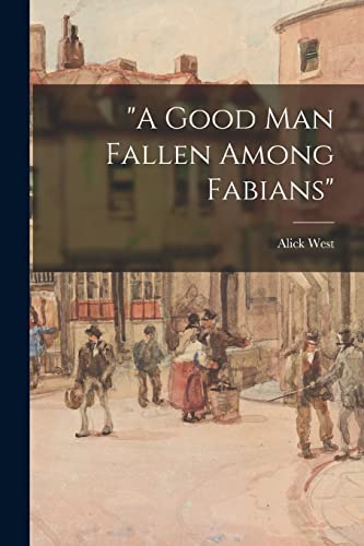 Imagen de archivo de A Good Man Fallen Among Fabians" a la venta por Lucky's Textbooks