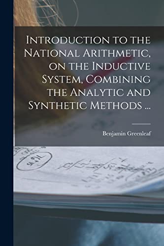 Stock image for Introduction to the National Arithmetic, on the Inductive System, Combining the Analytic and Synthetic Methods . for sale by PBShop.store US