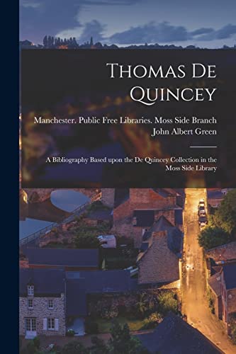 Stock image for Thomas De Quincey; a Bibliography Based Upon the De Quincey Collection in the Moss Side Library for sale by Lucky's Textbooks