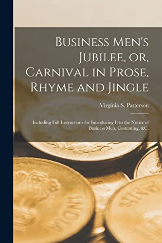 Stock image for Business Men's Jubilee; or; Carnival in Prose; Rhyme and Jingle [microform] : Including Full Instructions for Introducing It to the Notice of Business Men; Costuming; &c. for sale by Ria Christie Collections