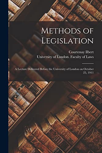 Imagen de archivo de Methods of Legislation: a Lecture Delivered Before the University of London on October 25, 1911 a la venta por Lucky's Textbooks