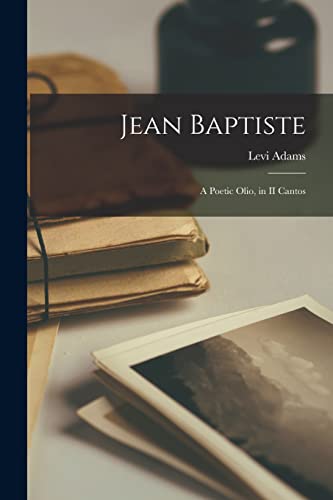 9781014595201: Jean Baptiste [microform]: a Poetic Olio, in II Cantos