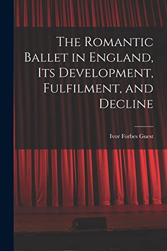 Stock image for The Romantic Ballet in England, Its Development, Fulfilment, and Decline for sale by GreatBookPrices