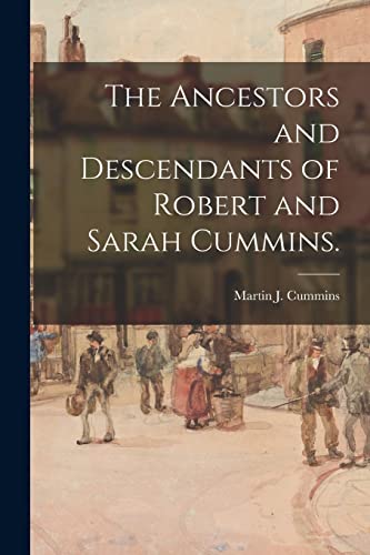 9781014598929: The Ancestors and Descendants of Robert and Sarah Cummins.