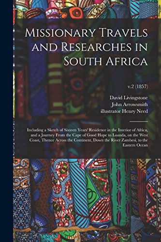 Stock image for Missionary Travels and Researches in South Africa: Including a Sketch of Sixteen Years' Residence in the Interior of Africa, and a Journey From the . Down the River Zambesi, To.; v.2 (1857) for sale by SecondSale