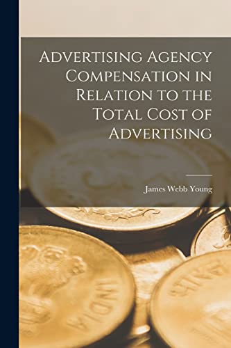 Imagen de archivo de Advertising Agency Compensation in Relation to the Total Cost of Advertising [microform] a la venta por Lucky's Textbooks