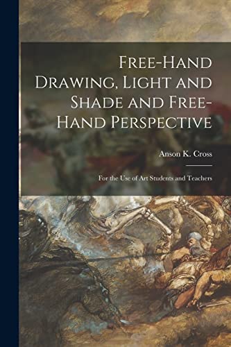 Stock image for Free-hand Drawing, Light and Shade and Free-hand Perspective: for the Use of Art Students and Teachers for sale by THE SAINT BOOKSTORE