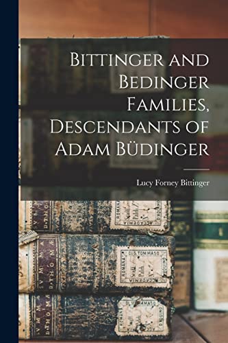 Beispielbild fr Bittinger and Bedinger Families, Descendants of Adam Bu?dinger zum Verkauf von Lucky's Textbooks