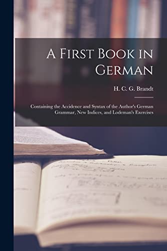 9781014604842: A First Book in German: Containing the Accidence and Syntax of the Author's German Grammar, New Indices, and Lodeman's Exercises