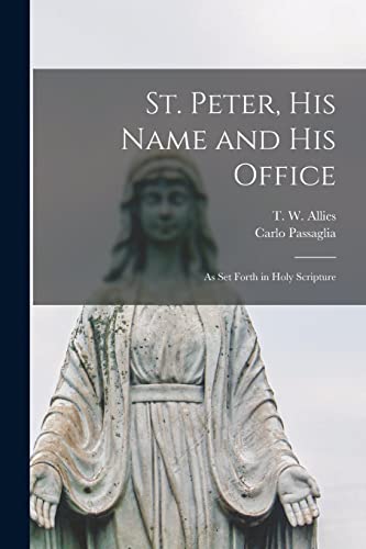 Imagen de archivo de St. Peter; His Name and His Office : as Set Forth in Holy Scripture a la venta por Ria Christie Collections