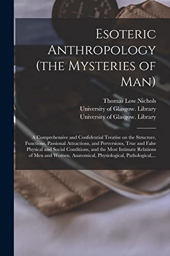 Stock image for Esoteric Anthropology (the Mysteries of Man) [electronic Resource]: a Comprehensive and Confidential Treatise on the Structure, Functions, Passional . Social Conditions, and the Most Intimate. for sale by Lucky's Textbooks