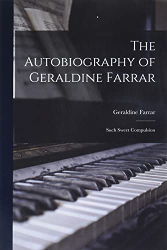 Imagen de archivo de The Autobiography of Geraldine Farrar: Such Sweet Compulsion a la venta por GreatBookPrices