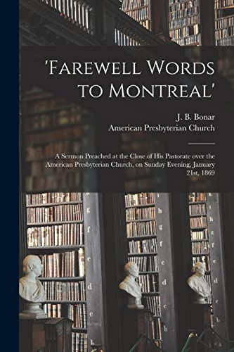 Stock image for 'Farewell Words to Montreal': a Sermon Preached at the Close of His Pastorate Over the American Presbyterian Church, on Sunday Evening, January 21st, 1869 for sale by THE SAINT BOOKSTORE