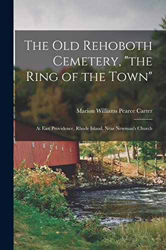 Beispielbild fr The Old Rehoboth Cemetery, the Ring of the Town: at East Providence, Rhode Island, Near Newman's Church zum Verkauf von GreatBookPrices