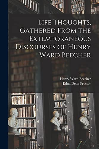 Stock image for Life Thoughts, Gathered From the Extemporaneous Discourses of Henry Ward Beecher for sale by Lucky's Textbooks