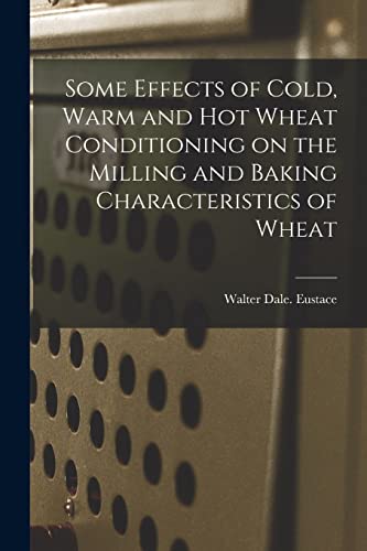 9781014618955: Some Effects of Cold, Warm and Hot Wheat Conditioning on the Milling and Baking Characteristics of Wheat