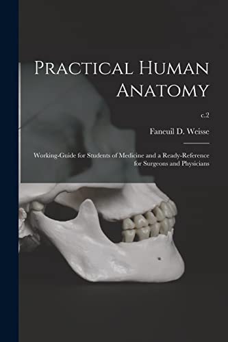 Stock image for Practical Human Anatomy : Working-guide for Students of Medicine and a Ready-reference for Surgeons and Physicians; c.2 for sale by Ria Christie Collections