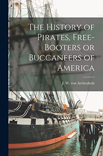 9781014624680: The History of Pirates, Free-booters or Buccaneers of America [microform]