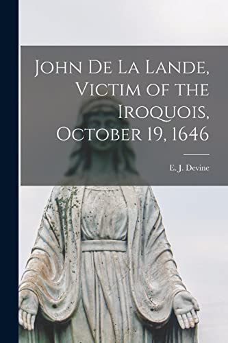 Stock image for John De La Lande, Victim of the Iroquois, October 19, 1646 for sale by THE SAINT BOOKSTORE