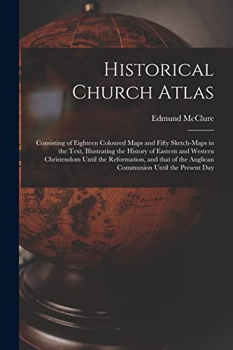 Imagen de archivo de Historical Church Atlas [microform] : Consisting of Eighteen Coloured Maps and Fifty Sketch-maps in the Text; Illustrating the History of Eastern and Western Christendom Until the Reformation; and Tha a la venta por Ria Christie Collections