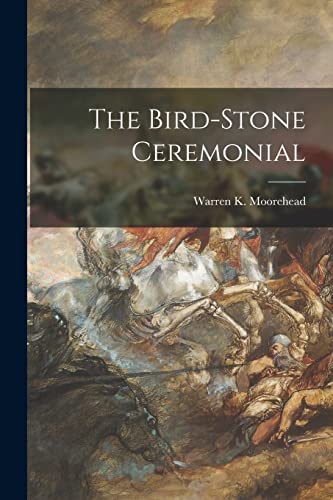 9781014629722: The Bird-stone Ceremonial [microform]