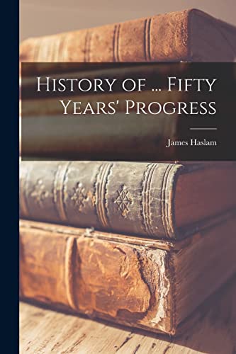 Imagen de archivo de History of . Fifty Years' Progress a la venta por Ria Christie Collections