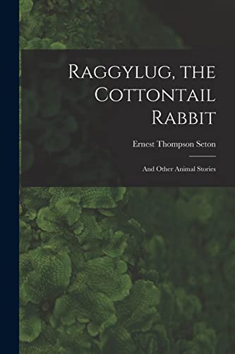 Beispielbild fr Raggylug, the Cottontail Rabbit [microform]: and Other Animal Stories zum Verkauf von Lucky's Textbooks